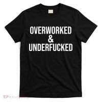Overworked And Underfucked Funny Offensive T-Shirt thumb 0