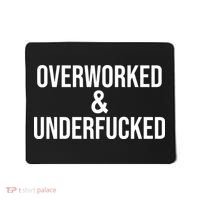 Overworked And Underfucked Funny Offensive Mousepad thumb 0
