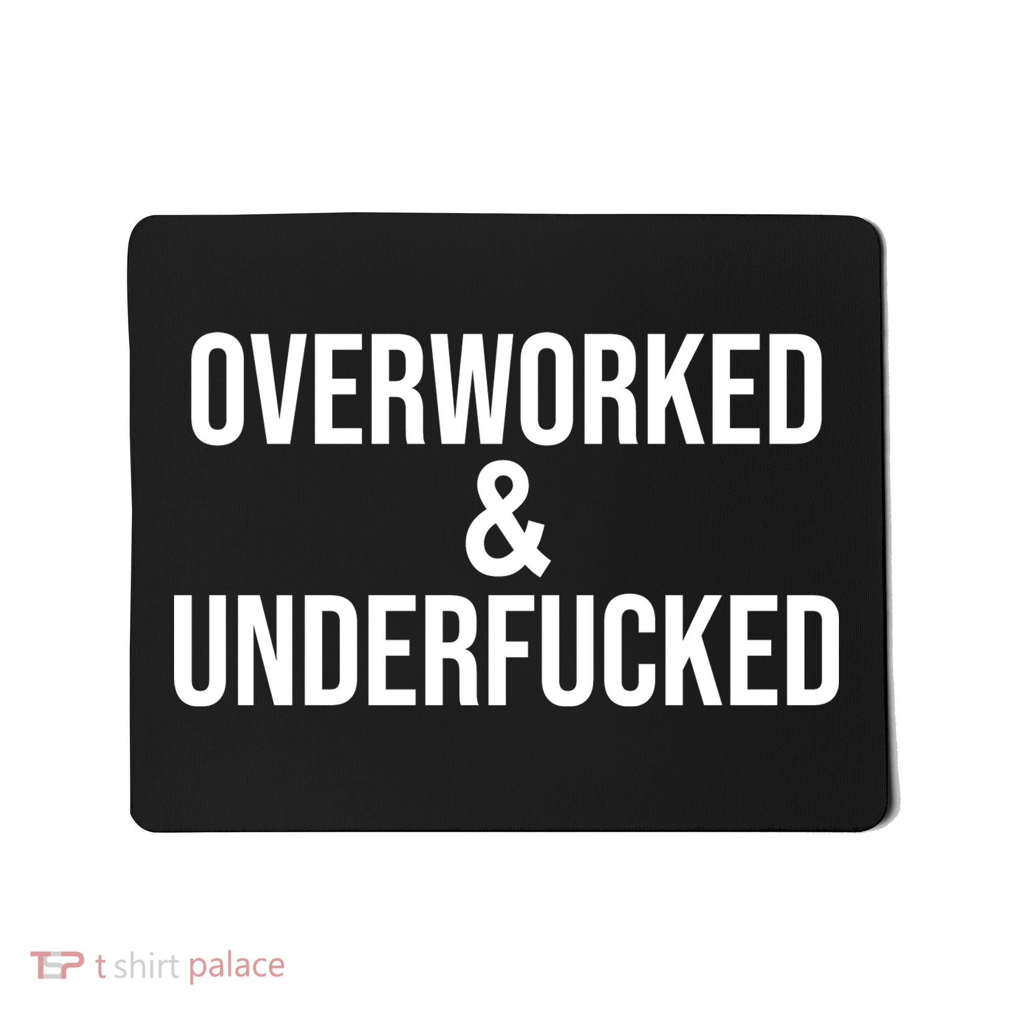 Overworked And Underfucked Funny Offensive Mousepad