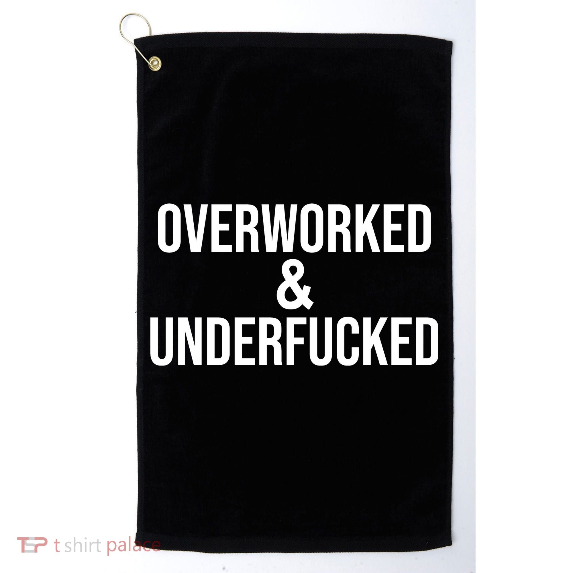 Overworked And Underfucked Funny Offensive Golf Towel