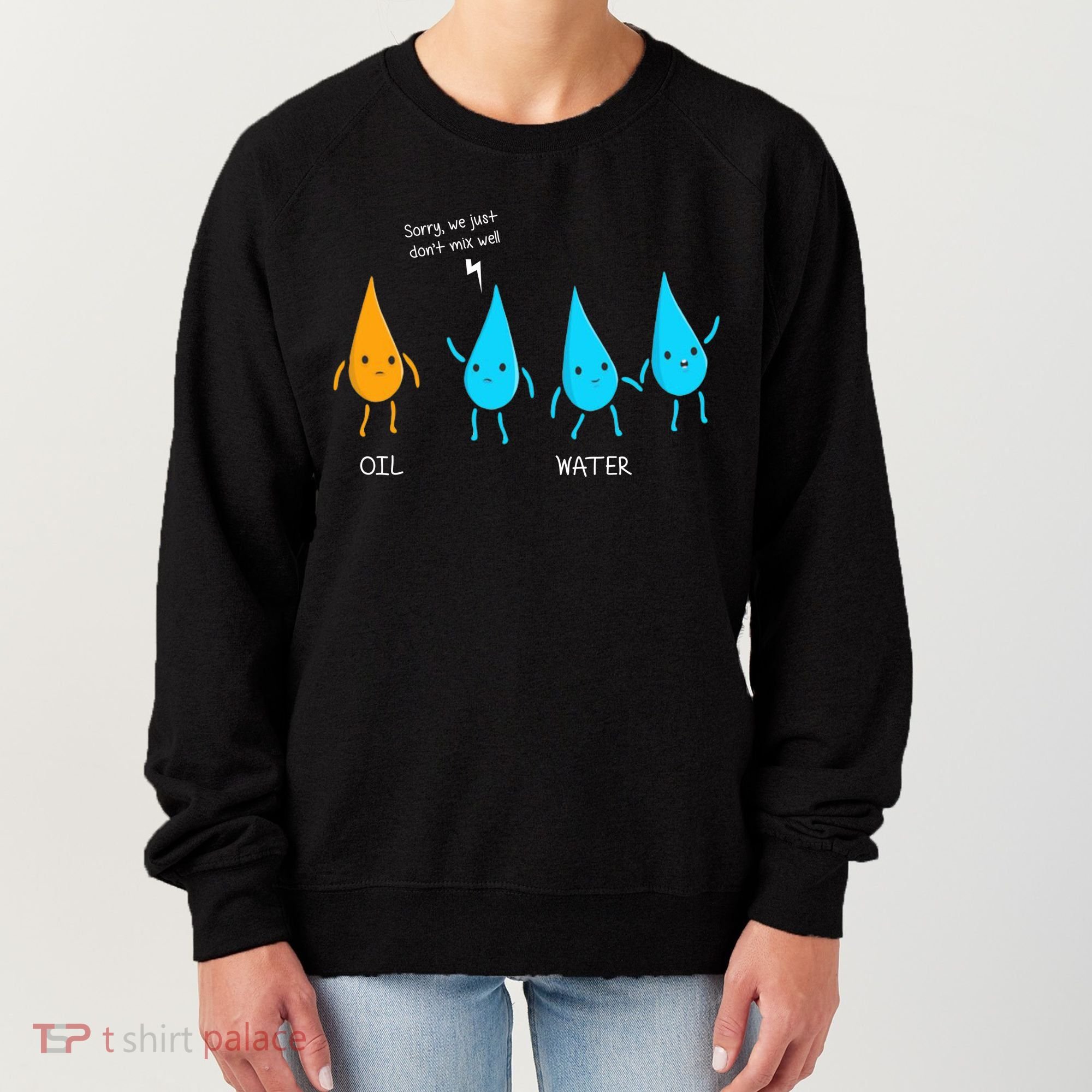 Oil And Water Don't Mix Well Funny Science Women's Sweatshirt