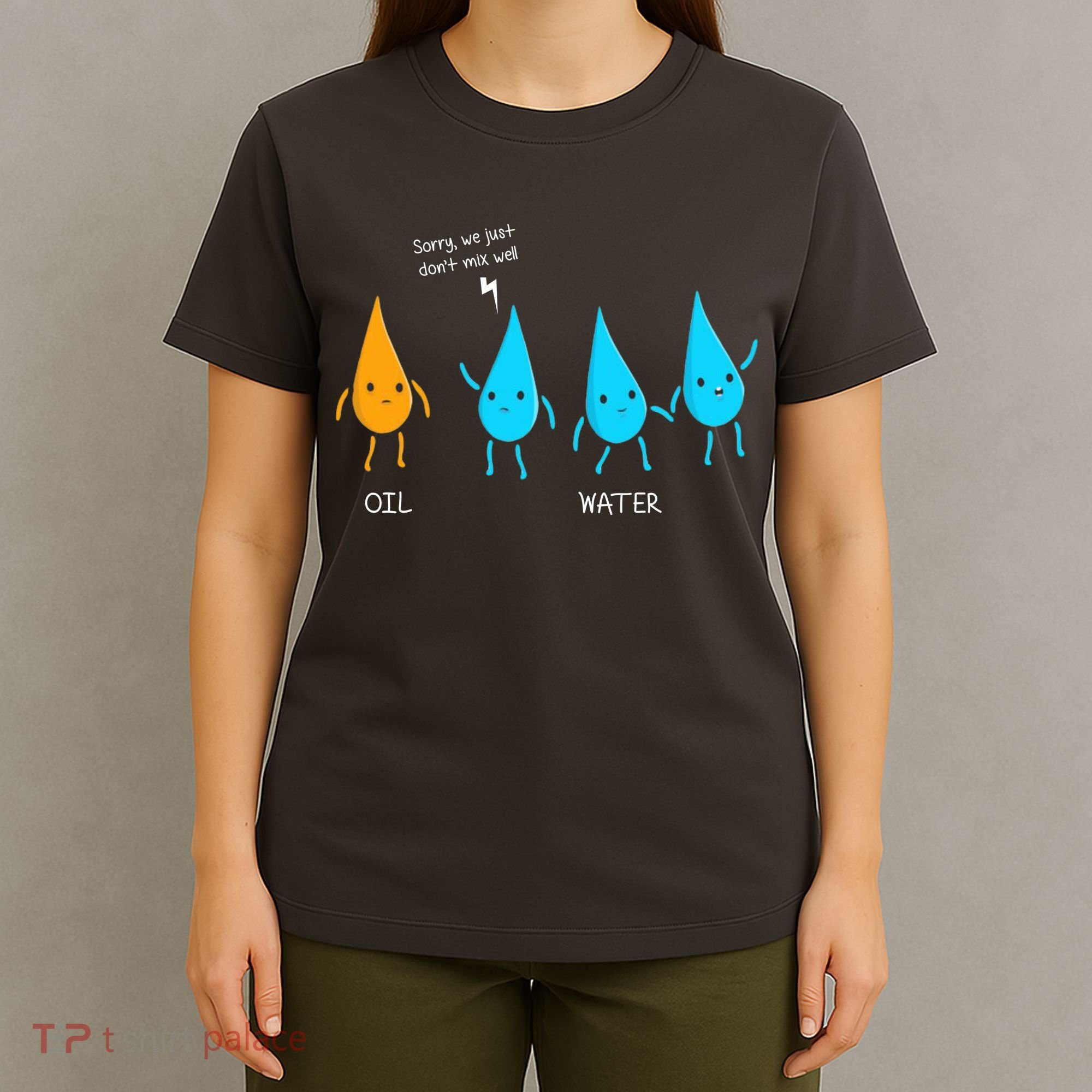 Oil And Water Don't Mix Well Funny Science T-Shirt
