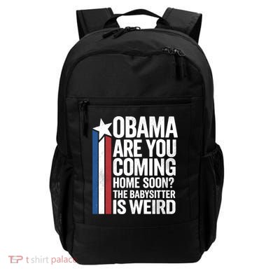 Obama Are You Coming Home Soon Weird Babysitter Funny Backpack