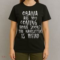 Obama Are You Coming Home Soon The Babysitter Is Weird T-Shirt thumb 4