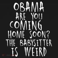 Obama Are You Coming Home Soon The Babysitter Is Weird T-Shirt thumb 7