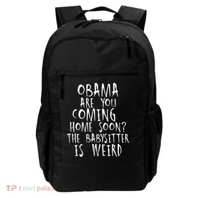 Obama Are You Coming Home Soon The Babysitter Is Weird Backpack