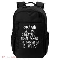 Obama Are You Coming Home Soon The Babysitter Is Weird Backpack thumb 0