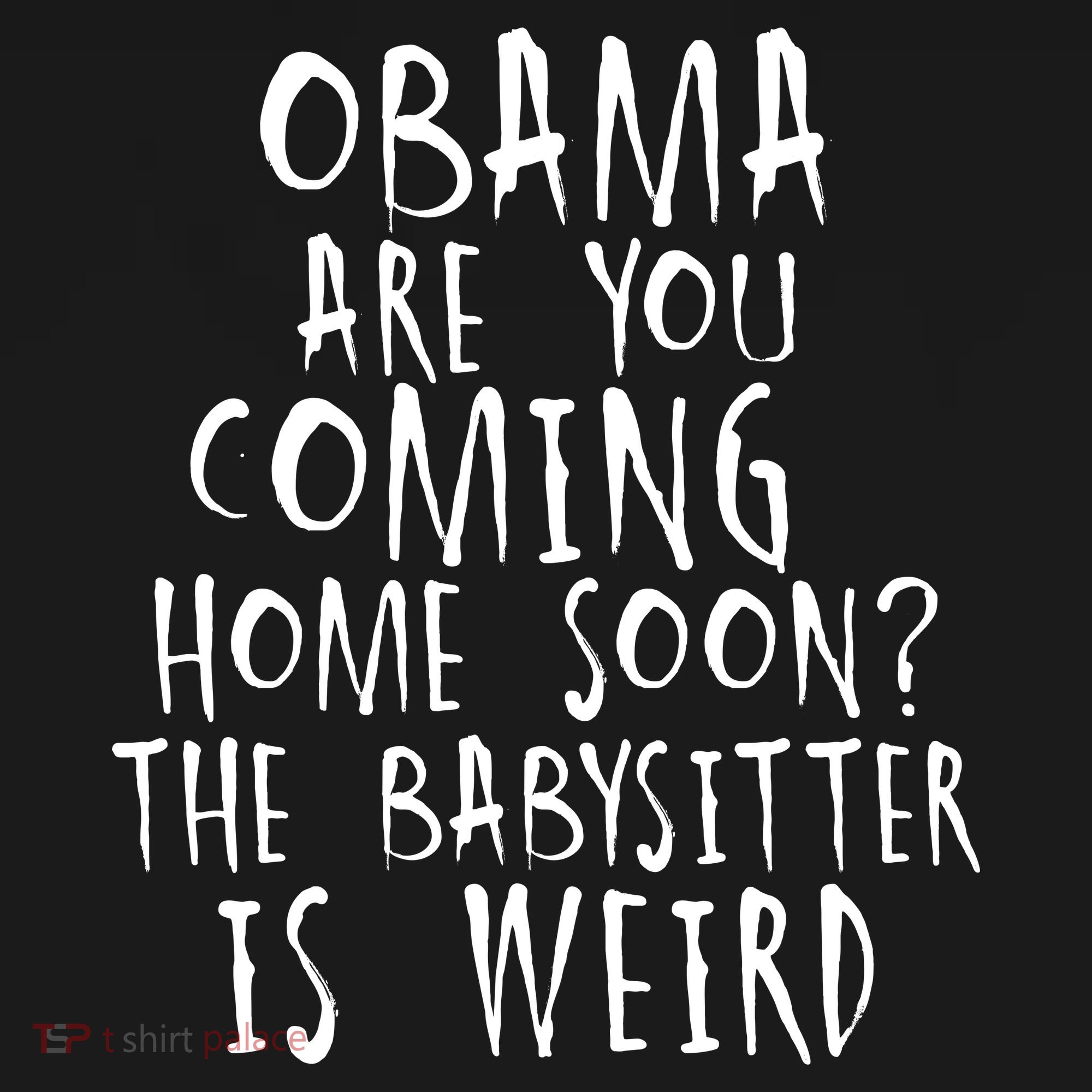 Obama Are You Coming Home Soon The Babysitter Is Weird Backpack