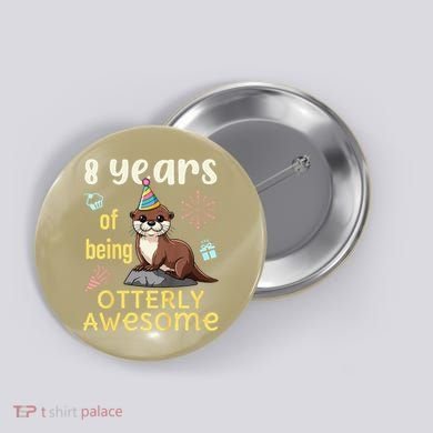 Otter Birthday 8th 8 Years of Being Otterly Awesome Button