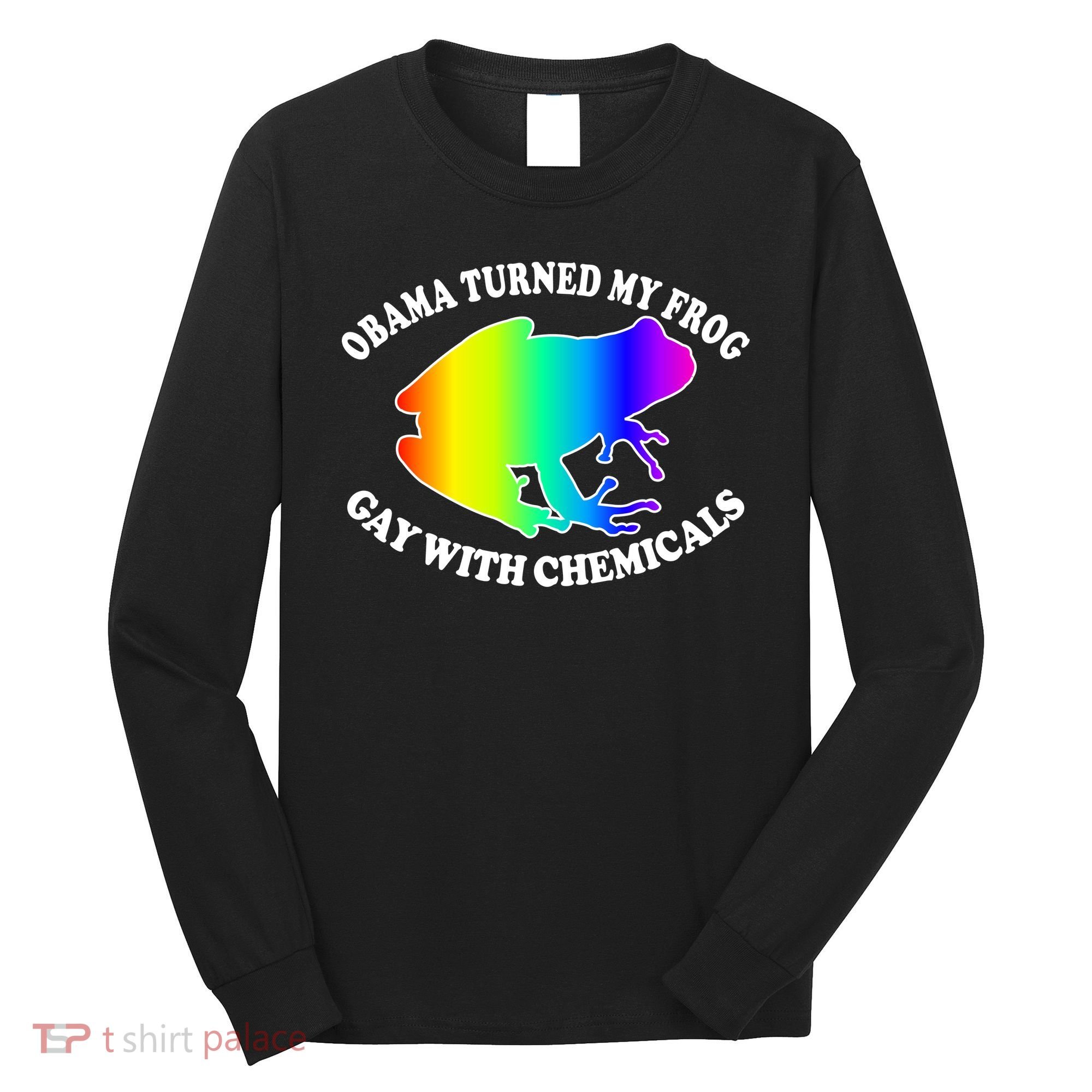 Obama Turned My Frog Gay With Chemicals Rainbow Long Sleeve Shirt