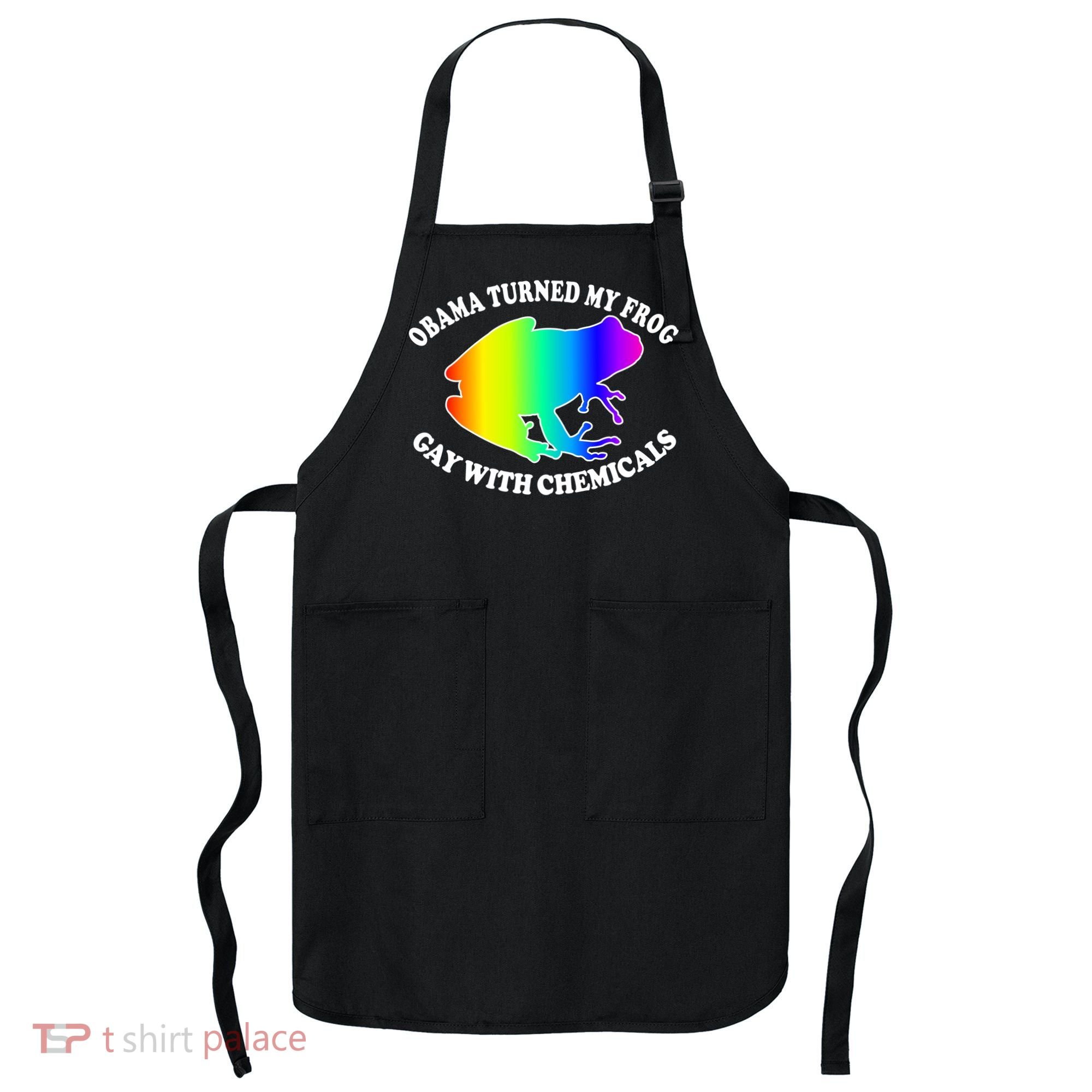 Obama Turned My Frog Gay With Chemicals Rainbow Apron