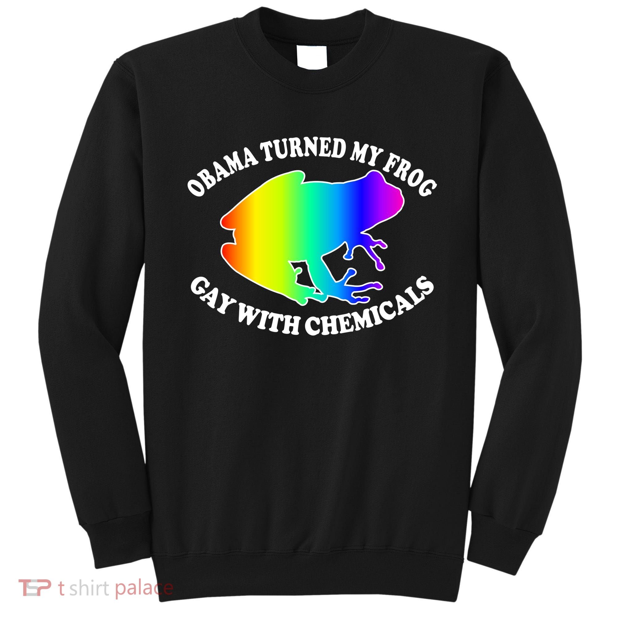 Obama Turned My Frog Gay With Chemicals Rainbow Sweatshirt