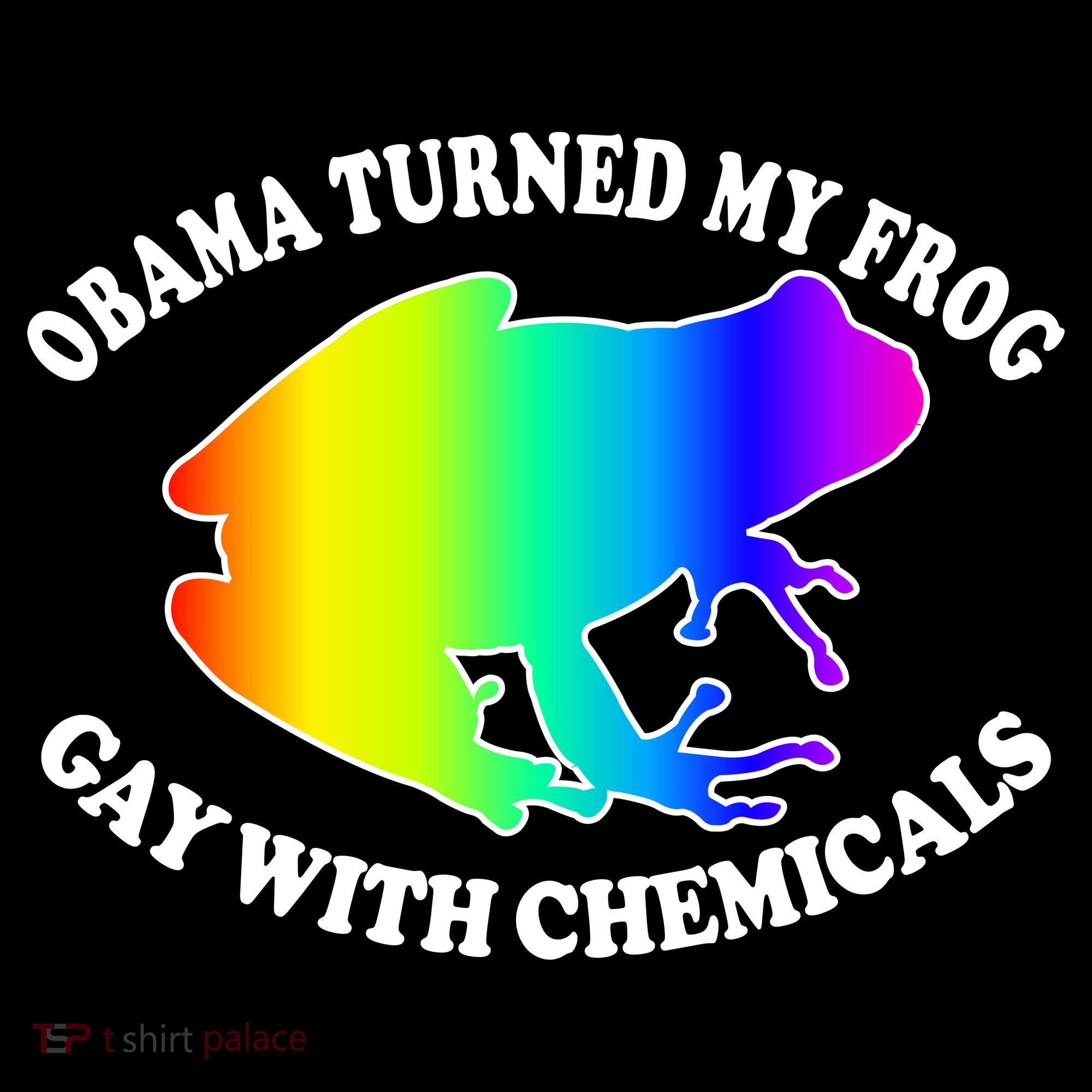 Obama Turned My Frog Gay With Chemicals Rainbow T-Shirt