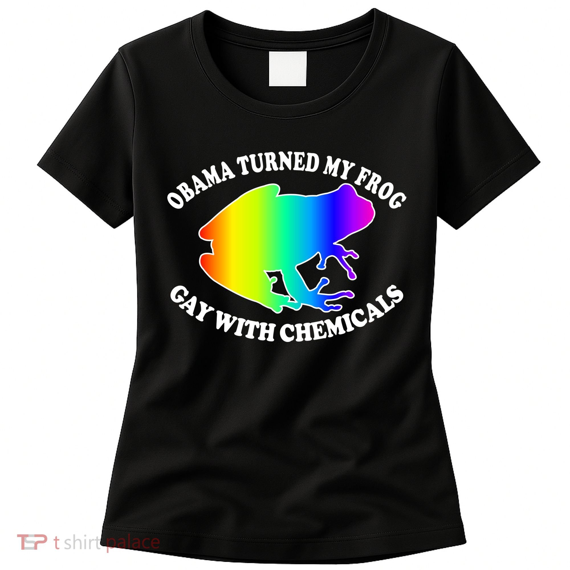Obama Turned My Frog Gay With Chemicals Rainbow Women's T-Shirt