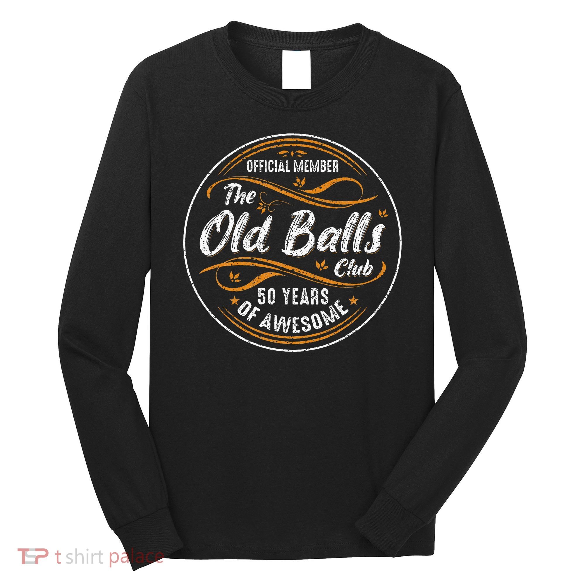 Old Balls Club 50th Birthday 50 Years Of Awesome Long Sleeve Shirt