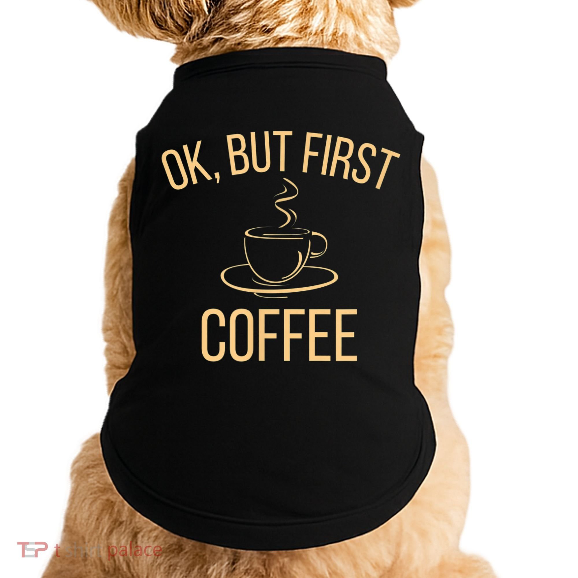 Ok, But First COFFEE Doggie Tank