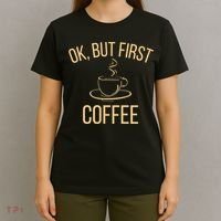 Ok, But First COFFEE T-Shirt thumb 4
