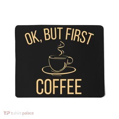 Ok, But First COFFEE Mousepad