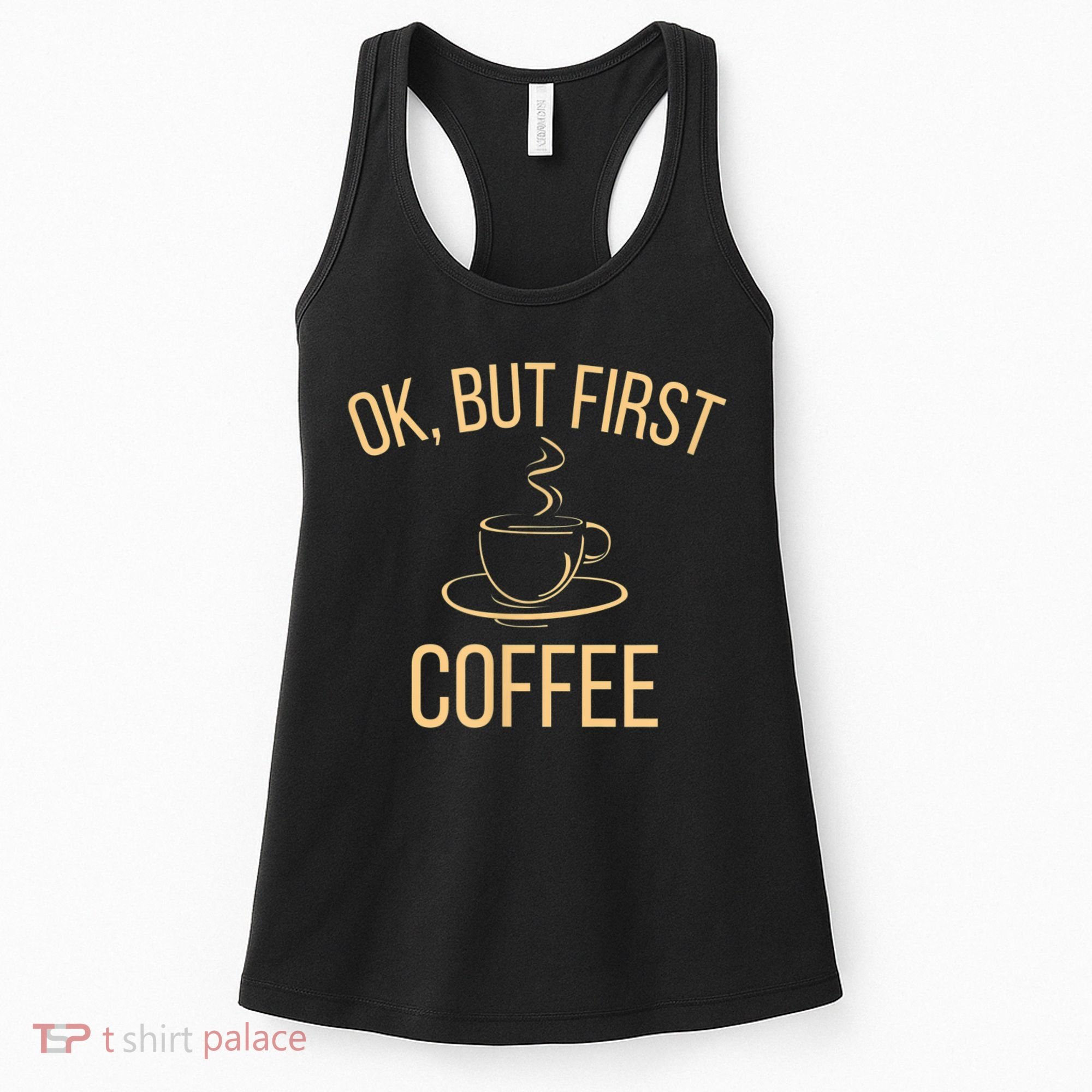 Ok, But First COFFEE Women's Tank Top