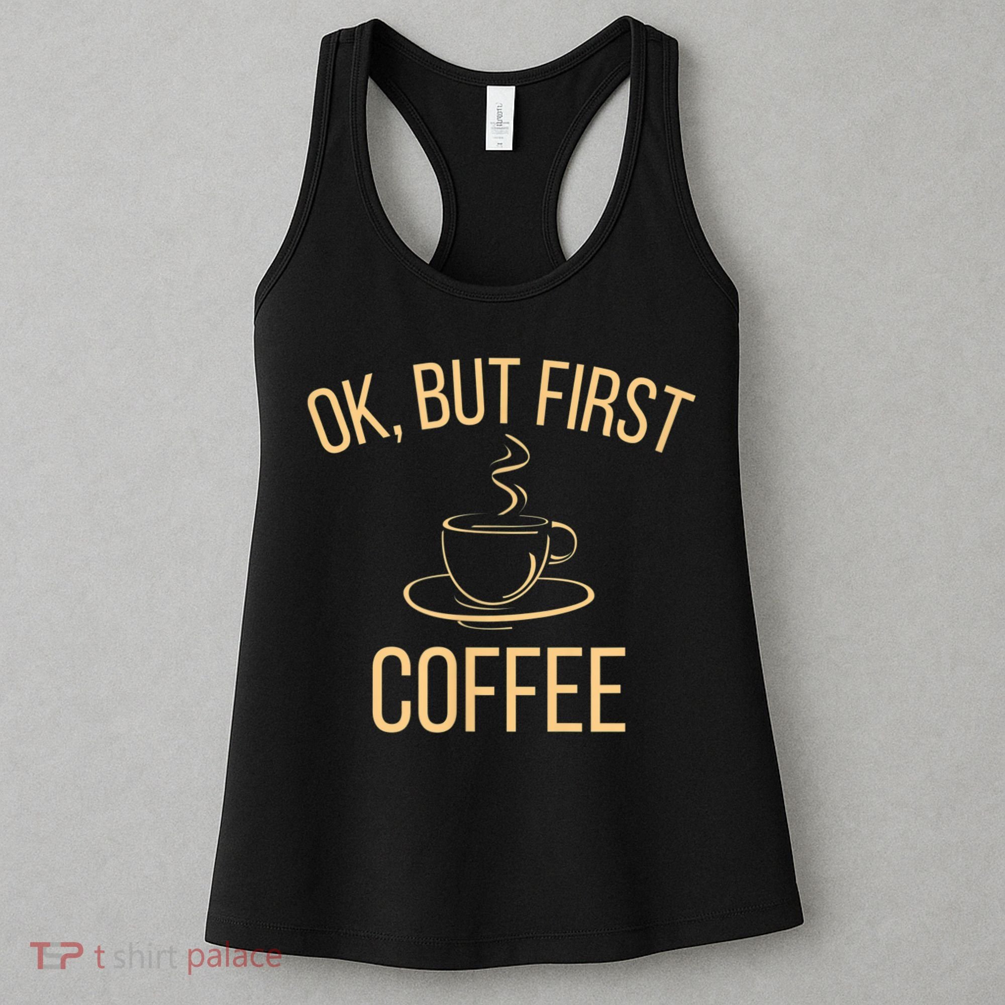 Ok, But First COFFEE Women's Tank Top