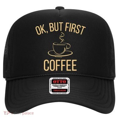Ok, But First COFFEE Hat