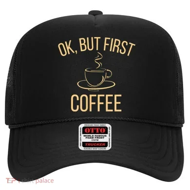 Ok, But First COFFEE Hat