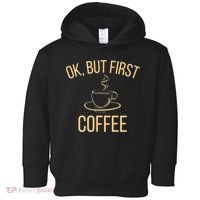 Ok, But First COFFEE Toddler Hoodie thumb 0