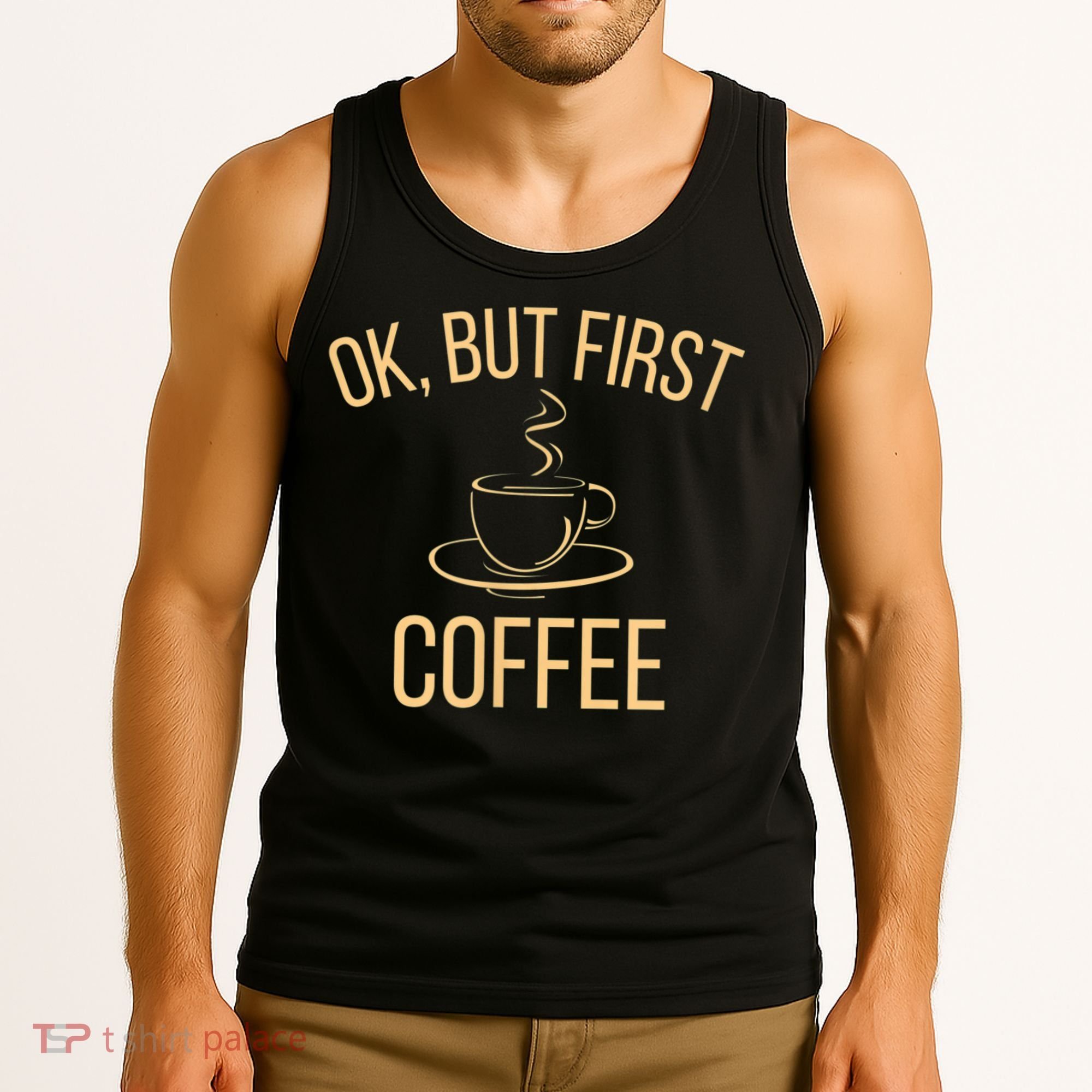 Ok, But First COFFEE Tank Top