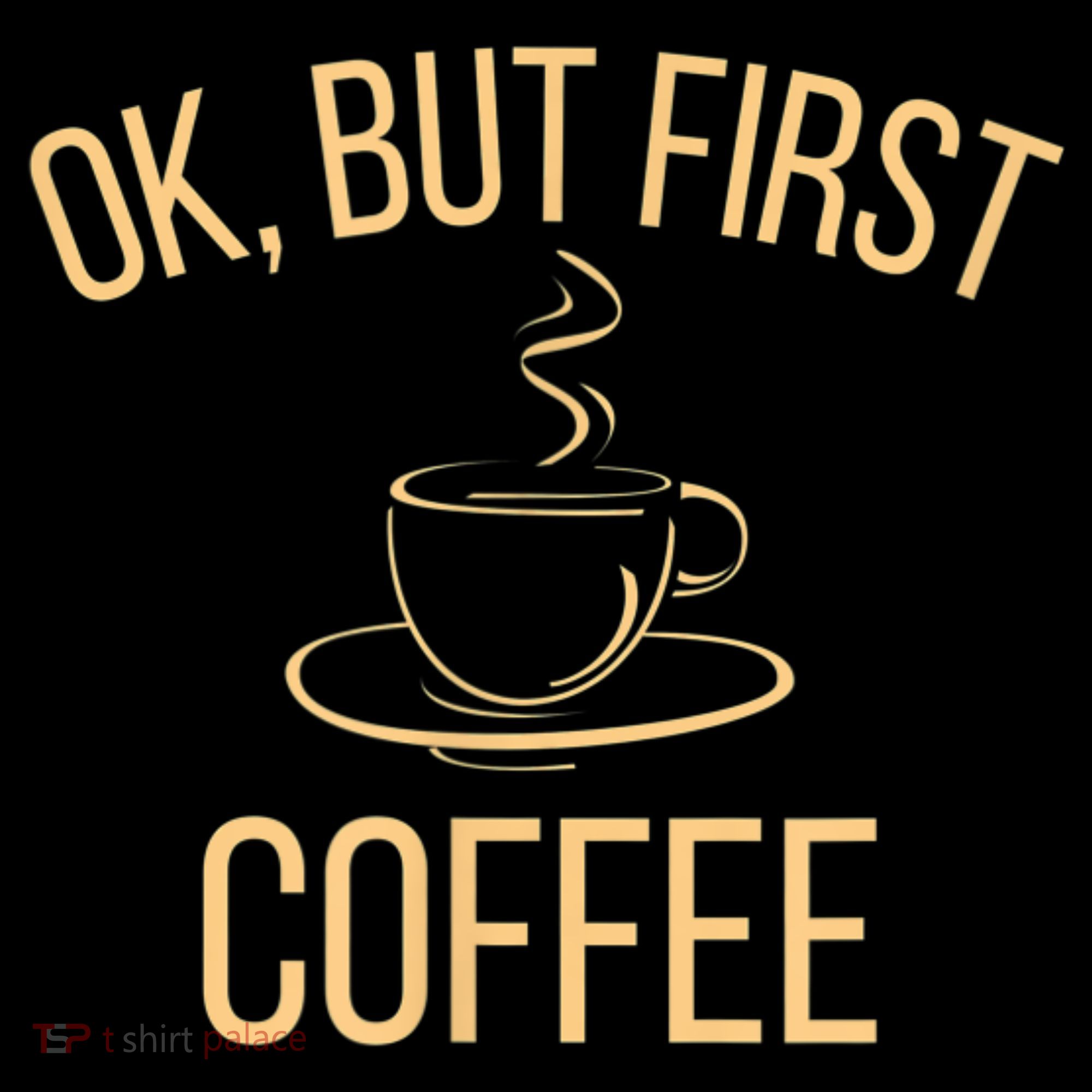 Ok, But First COFFEE Toddler T-Shirt