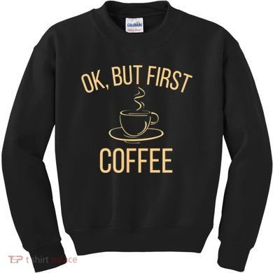 Ok, But First COFFEE Kids Sweatshirt