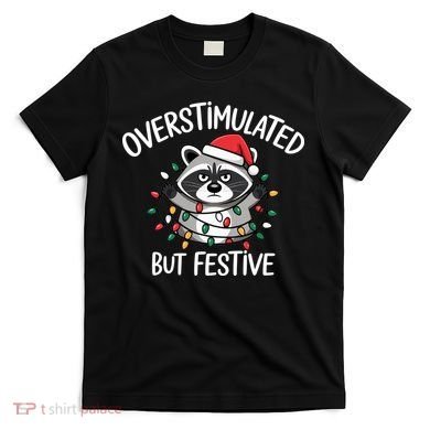 Overstimulated But Festive Racoon T-Shirt