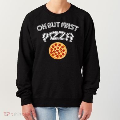 Ok But First Pizza Women's Sweatshirt