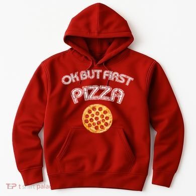 Ok But First Pizza Hoodie