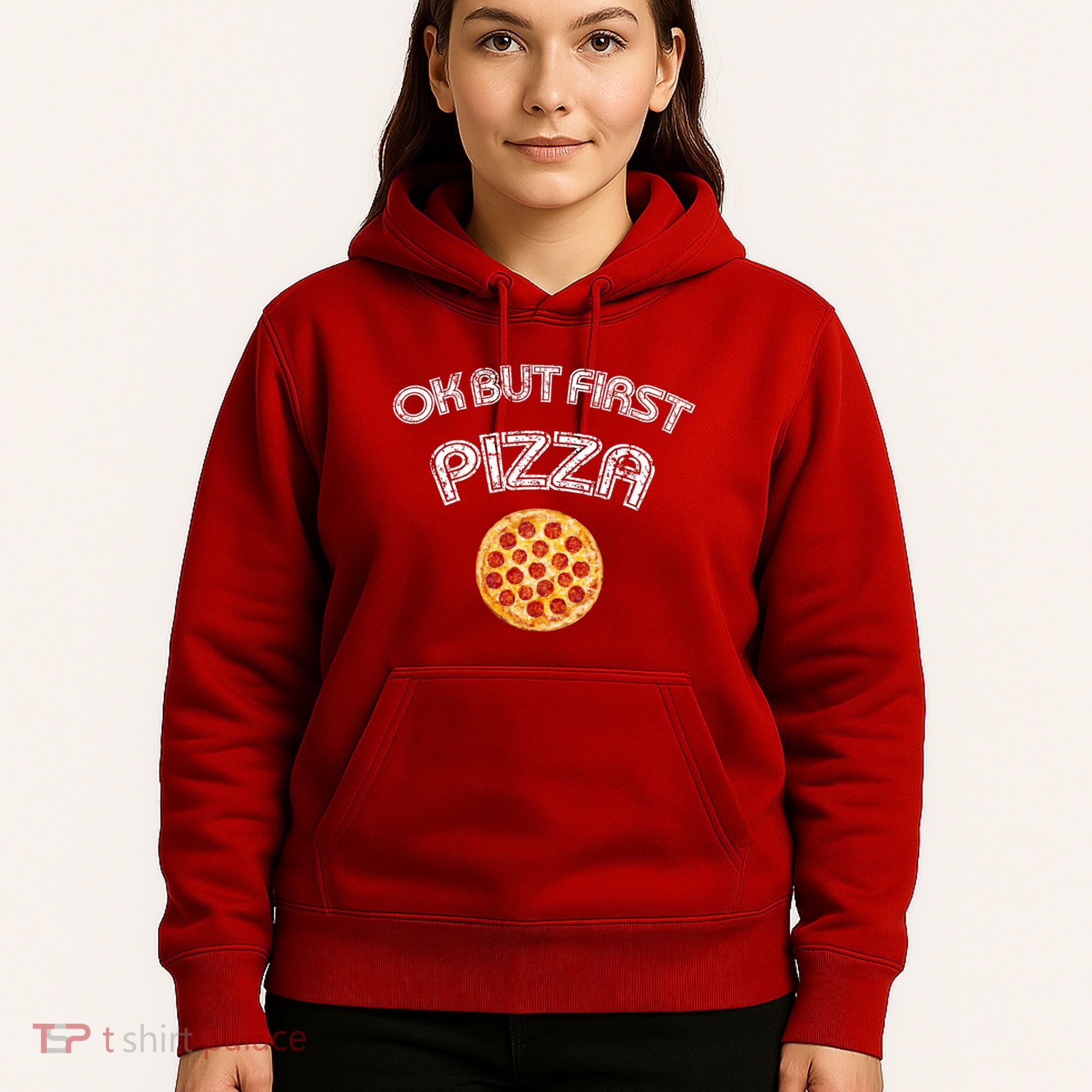 Ok But First Pizza Hoodie