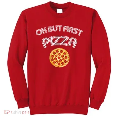 Ok But First Pizza Sweatshirt