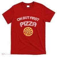 Ok But First Pizza T-Shirt thumb 0