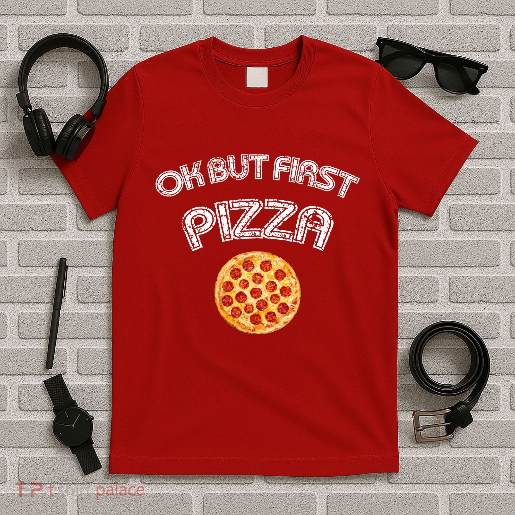Ok But First Pizza T-Shirt