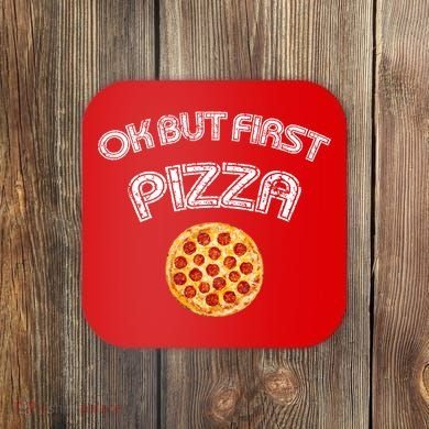 Ok But First Pizza Coaster