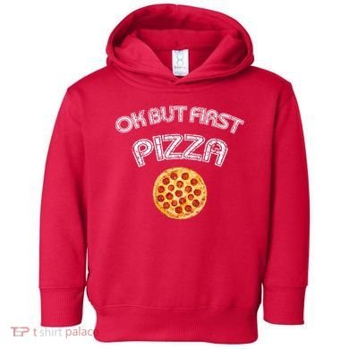 Ok But First Pizza Toddler Hoodie