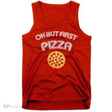 Ok But First Pizza Tank Top