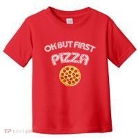 Ok But First Pizza Toddler T-Shirt thumb 0