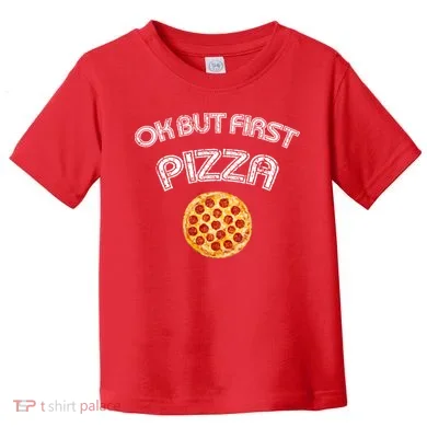 Ok But First Pizza Toddler T-Shirt