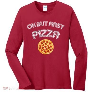Ok But First Pizza Women's Long Sleeve Shirt