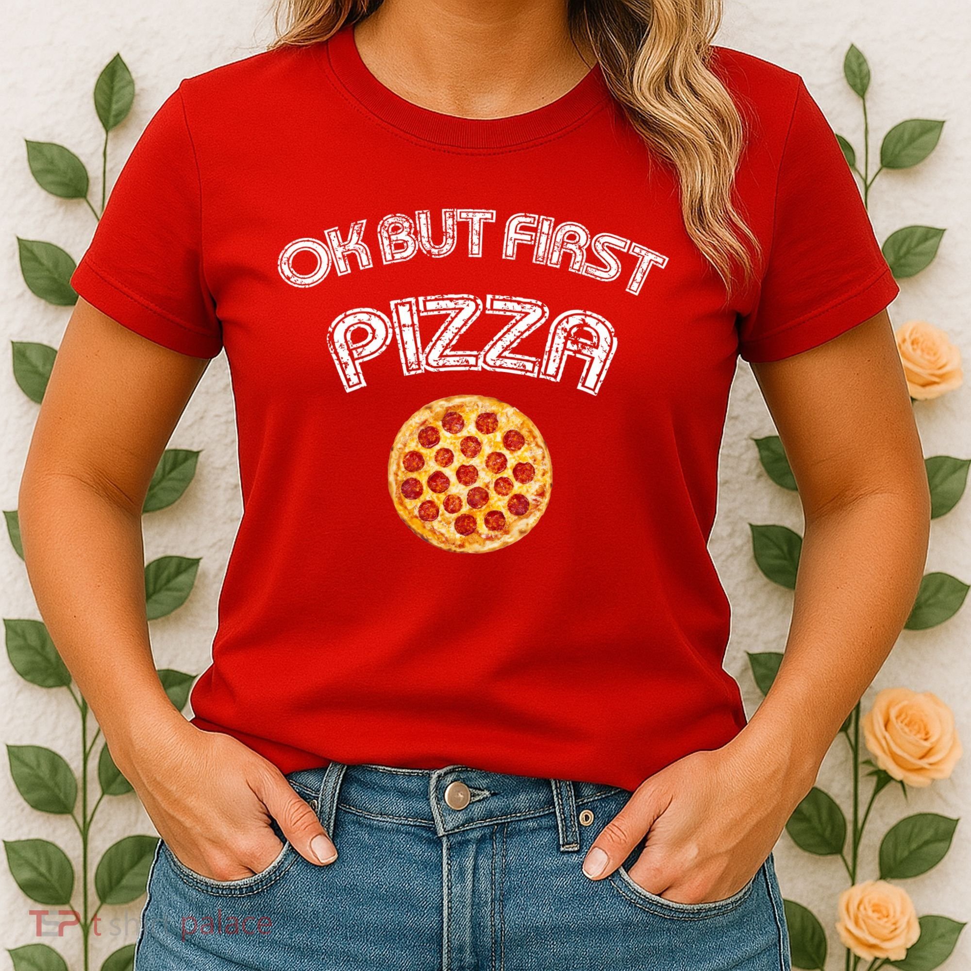 Ok But First Pizza Women's T-Shirt