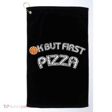 Ok But First Pizza Funny Pizza Lover Golf Towel