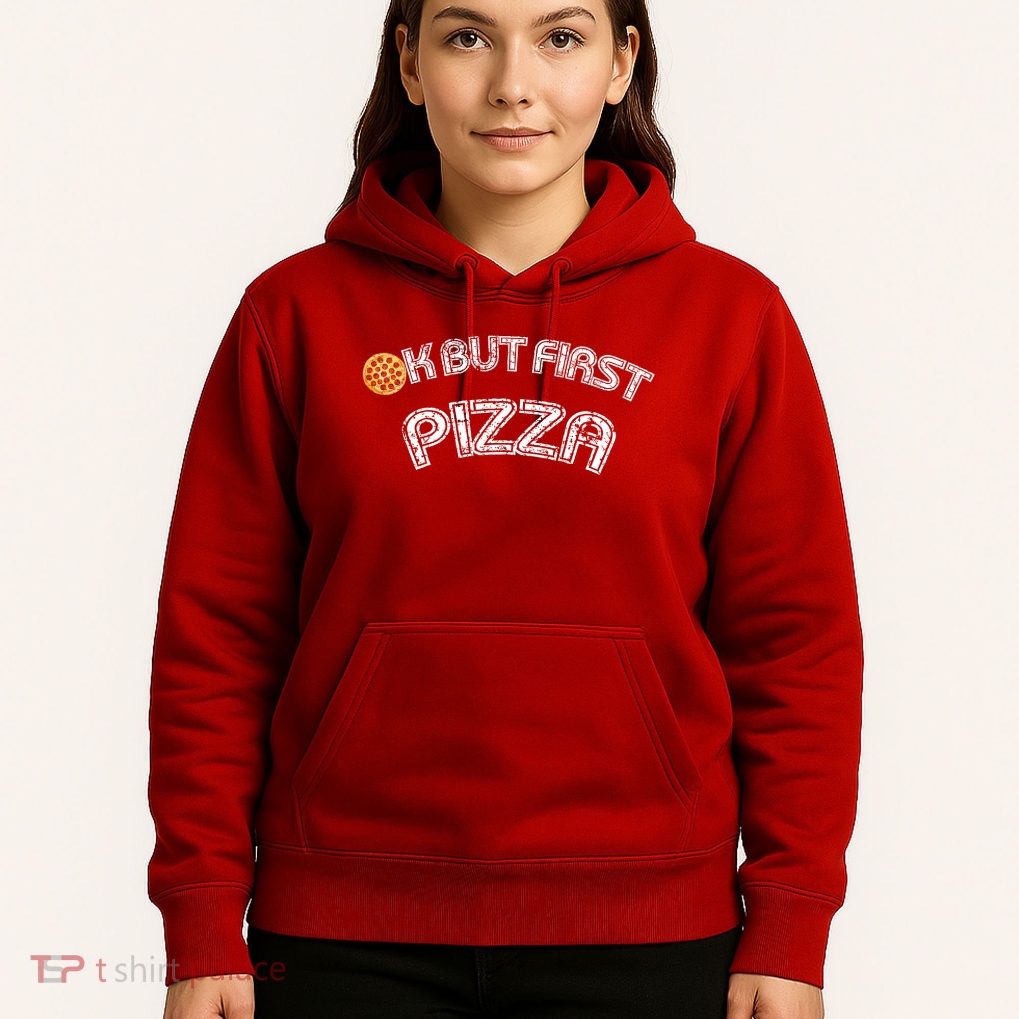 Ok But First Pizza Funny Pizza Lover Hoodie