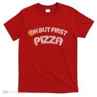 Ok But First Pizza Funny Pizza Lover T-Shirt thumb 0
