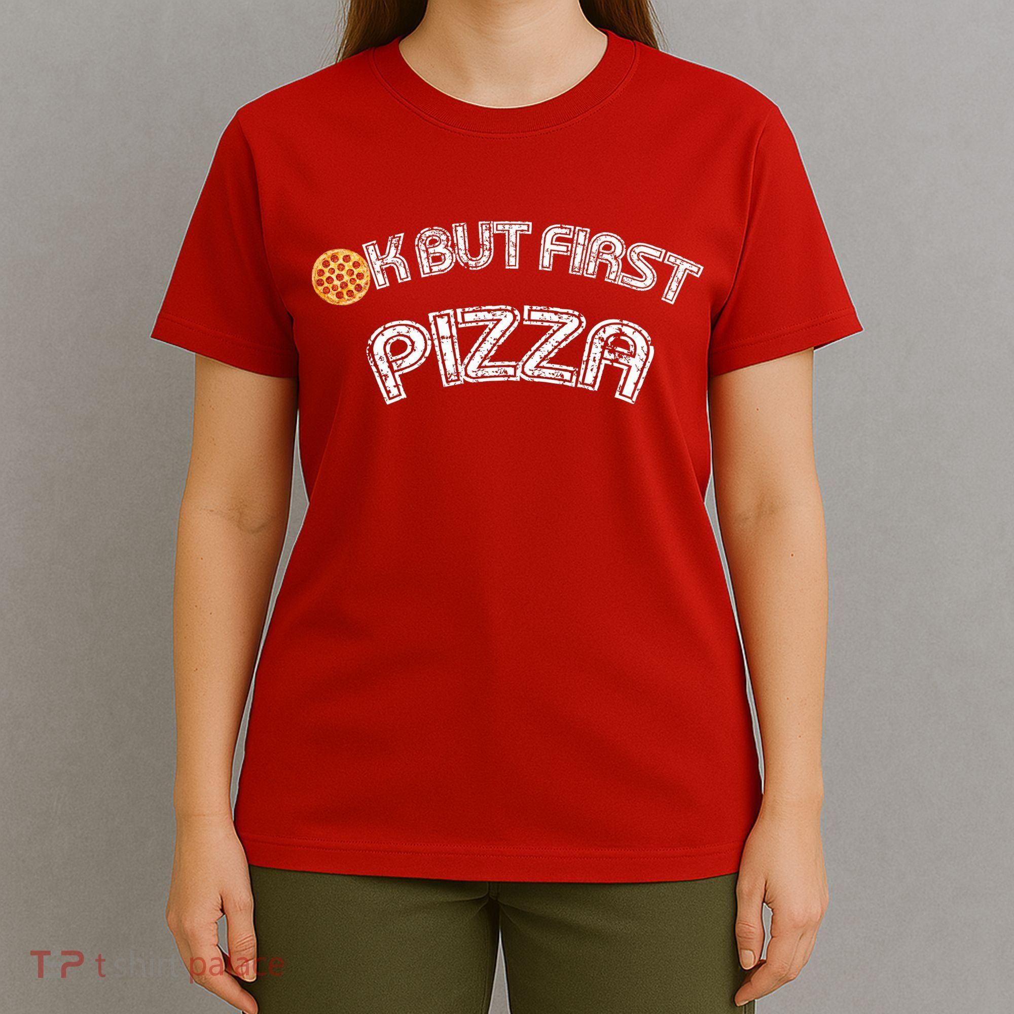 Ok But First Pizza Funny Pizza Lover T-Shirt