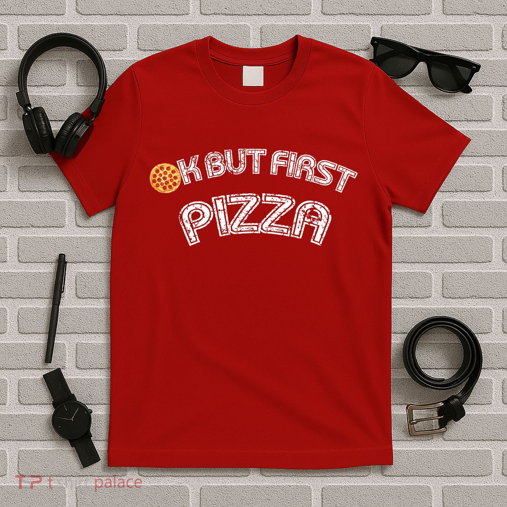 Ok But First Pizza Funny Pizza Lover T-Shirt