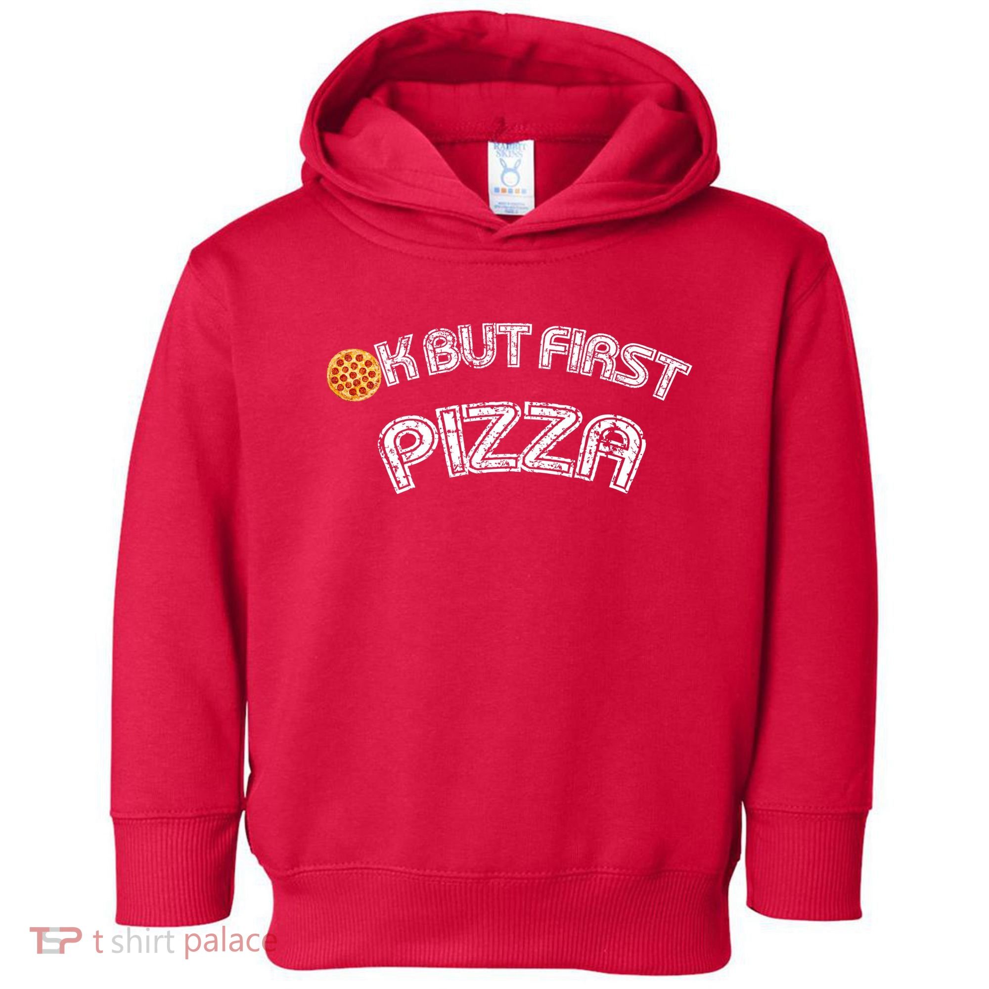 Ok But First Pizza Funny Pizza Lover Toddler Hoodie